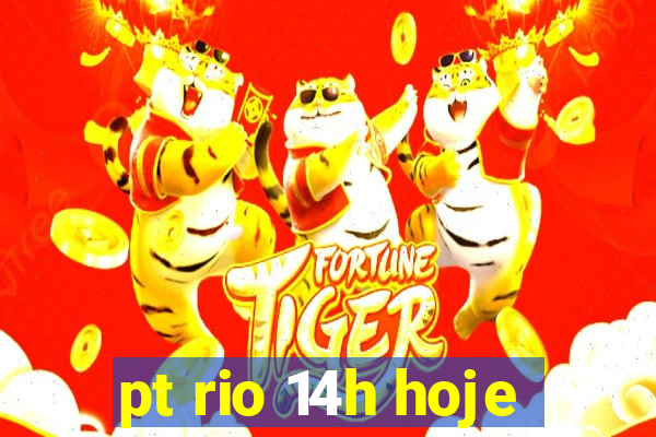 pt rio 14h hoje